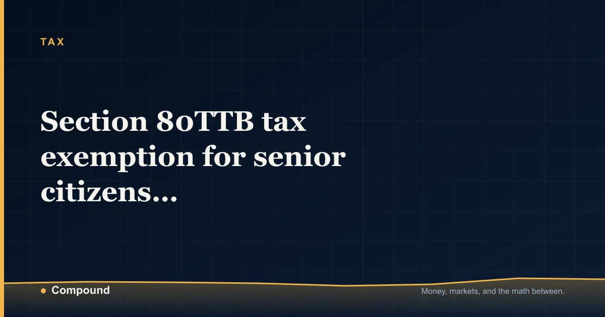 Section 80TTB tax exemption for senior citizens FY 2025-26 — Tax guide by Compound